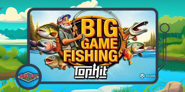 Cast Your Line for Big Wins in the New Big Game Fishing TopHit Slot